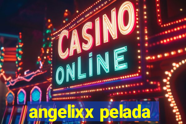 angelixx pelada
